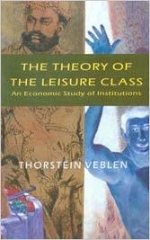The Theory of the Leisure Class - An Economic Study of Institutions
