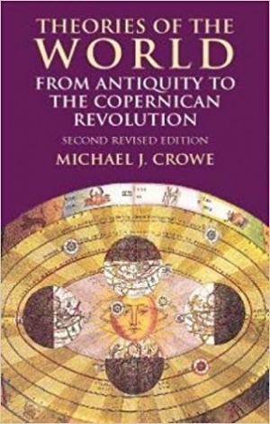 Theories of the World: from antiquity to the copernican Revolution BOOK