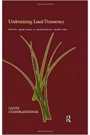 Undermining Local Democracy - Parallel Governance in Contemporary South India New