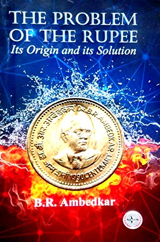 The Problem of The Rupee : Its Origin and its Solution