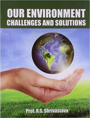 Our Environment -Challenges and Solutions