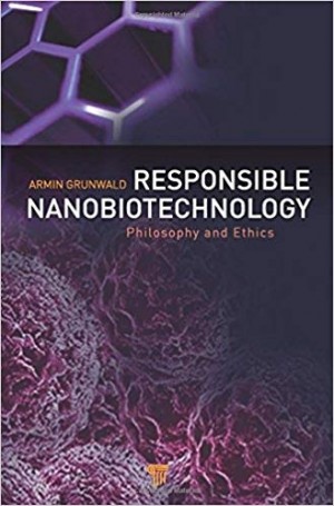 Responsible Nanobiotechnology - Philosophy and Ethics New