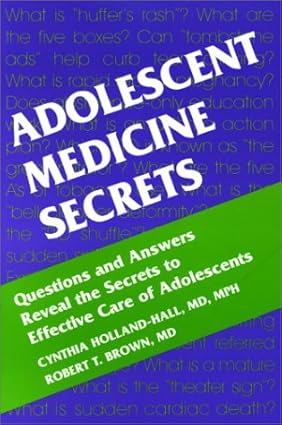 Adolescent Medicine Secrets: Questions and Answers Reveal the Secrets to Effective Care of Adolescents