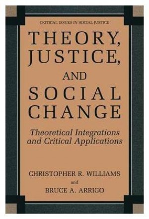 Theory Justics and Social Change,Theoretical Integrations and Critical Applications -Critical issues in Social Justice New