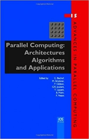 Parallel Computing: Architectures, Algorithms and Applications - Advances in Parallel Computing
