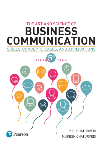 The Art and Science of Business communication: Skills, Concepts, Cases, and Applications 5/e