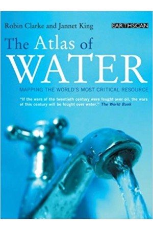 The Atlas of Water -Mapping the World' s Most Critical Resource