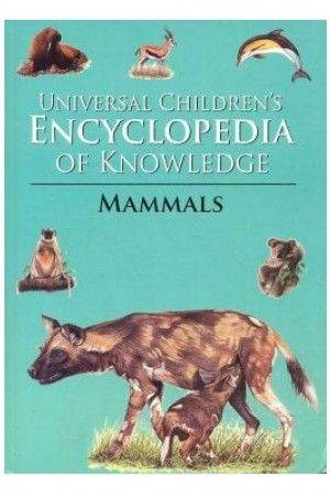 Universal Children's Encyclopedia of Knowledge: MAMMALS