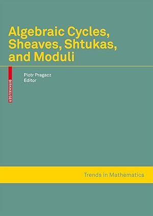 Algebraic Cycles, Sheaves, Shtukas, and Moduli, Trends in Mathematics