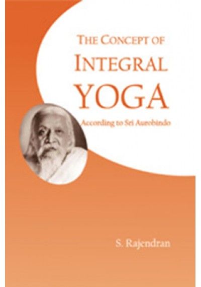 The Concept of Integral Yoga - According to Sri Aurobindo