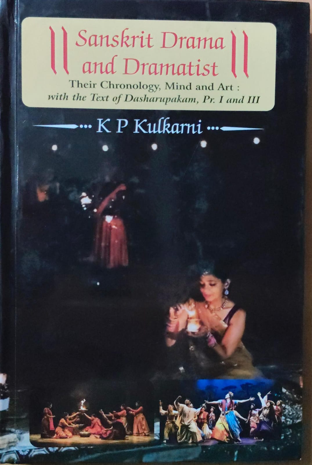 Sanskrit Drama and Dramatist-their Chronology,Mind and Art:with the Text of Dasharupakam,Pr.I and III