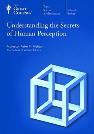 Understanding the Secrets of Human Perception - Course Guidebook - With CD