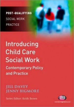 Post-Qualifying Social Work Practice - Introducing Child Care Social Work - Contemporary Policy and Practice New