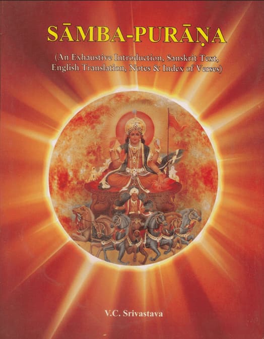 SAMBA-PURANA- An Exhaustive Introduction, Sanskrit Text, English Translation, Notes & Index of Verses