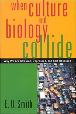 When Culture and Biology Collide- why we are stressed, Depressed,and Self-Obsessed NEW
