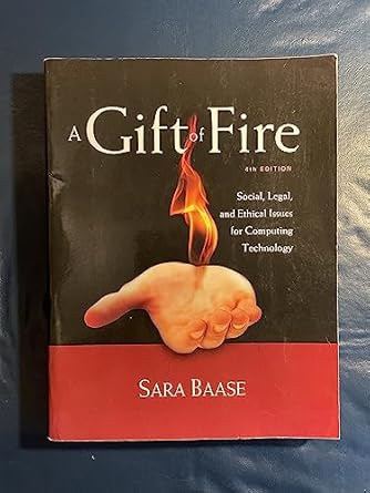 A Gift of Fire -Social, Legal, and Ethical Issues for Computing Technology- 4/e