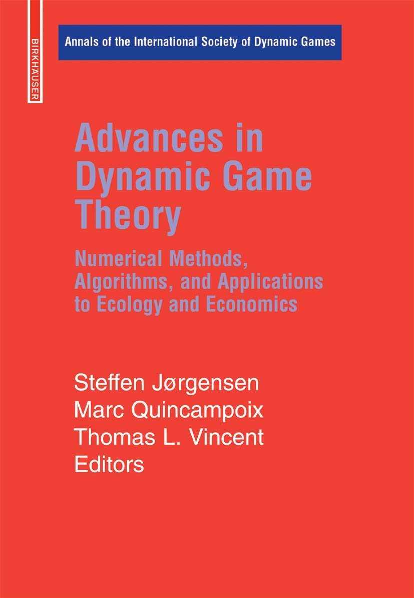 Advances in Dynamic Game Theory - Numerical Methods, Algorithms, and Applications to Ecology and Economics NEW