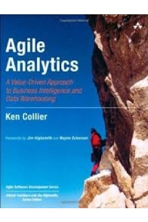 Agile Analytics - A Value-Driven Approach to Business Intelligence and Data Warehousing