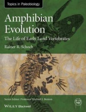 Amphibian Evolution - The Life of Early Land Vertebrates, Topics In Paleobiology