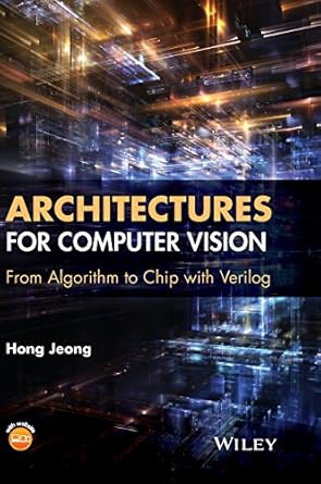 Architectures for Computer Vision: From Algorithm to Chip with Verilog