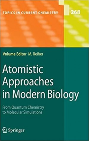 Atomistic Approaches in Modern Biology, From Quantum Chemistry to Molecular Simulations - Topics in Current Chemistry