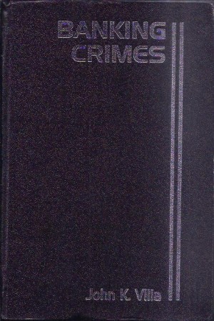 Banking Crimes - White Collar Crime Library - Fraud ,Money Laundering and Embezzlement - 2 Vols.