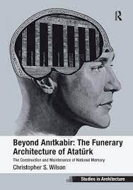 Beyond Anitkabir: The Funerary Architecture of Ataturk-The Construction and Maintenance of National Memory