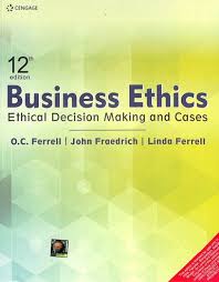 Business Ethics: Ethical Decision Making and Cases 12/e.