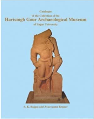 Catalogue of the Collection of the Harisingh Gour Archaeological Museum of Sagar University