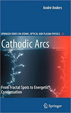 Cathodic Arcs, From Fractal Spots to Energetic Condensation - On Atomic, Optical and Plasma Physics