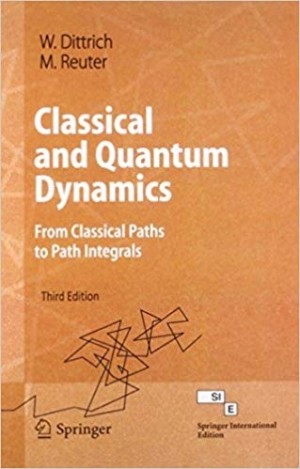 Classical and Quantum Dynamics -From Classical Paths to Path Integrals 3/e