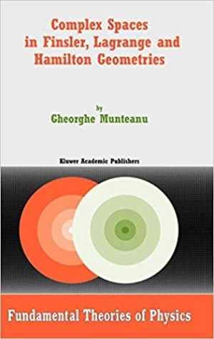 Complex Spaces in Finsler, Lagrange and Hamilton Geomatries - Fundamental Theories of Physics