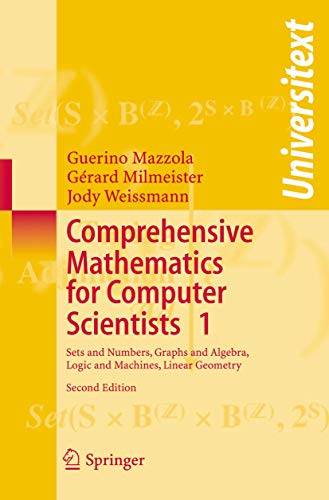 Comprehensive Mathemaics for Computer Scientists 1, Sets and Numbers, Graphs and Algebra, Logic and Machines, Linear Geometry / Universitext