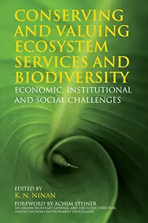 Conserving and Valuing Ecosystem Services and Biodiversity: Economic,Institutional and Social Challenges