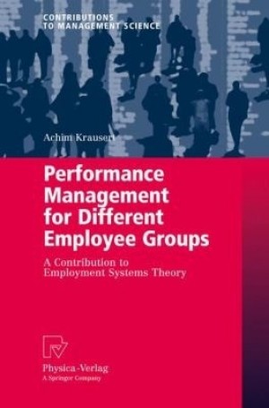 Contributions to Management Science - Performance Management for Different Employee Groups A BOOK
