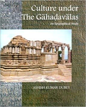 Culture Under The Gahadavalas : An Epigraphical Study