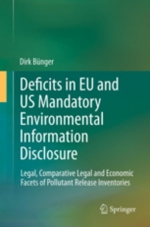 Deficits in EU and US Mandatory Environmental Information Disclosure - Legal, Comparative Legal and Economic Facets of Pollutant Release Inventories