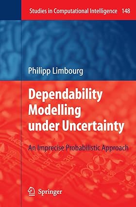 Dependability Modelling Under Uncertainty - An Imprecise Probabilistic Approach, Studies in Computational Intelligence