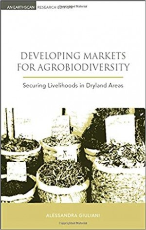 Developing Markets for Agrobiodiversity -Securing Livelihoods in Dryland Areas
