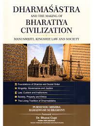 Dharmasastra and the making of Bharatiya Civilization: Manusmriti, Kingship, Law and Society