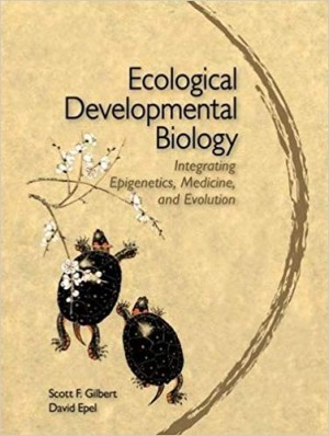 Ecological Developmental Biology - Integrating Epigenetics, Medicine and Evolution