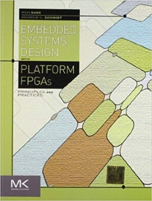 Embedded Systems Design with Platform FPGAs - Principles and Practices