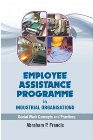 Employee Assistance Programme in Industrial Organisations - Social Work Concepts and Practices