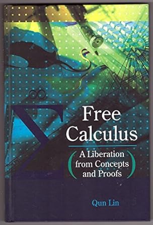 Free Calculus - A Liberation from Concepts and Proofs