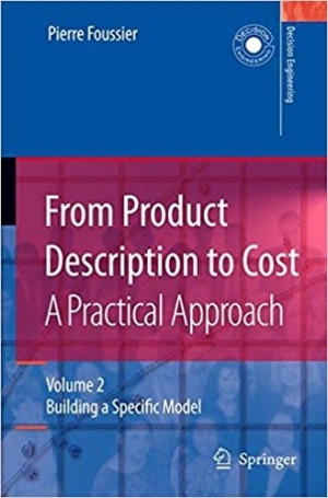 From Product Description to Cost, A Practical Approach Building an Specific Model in 2 Vols.