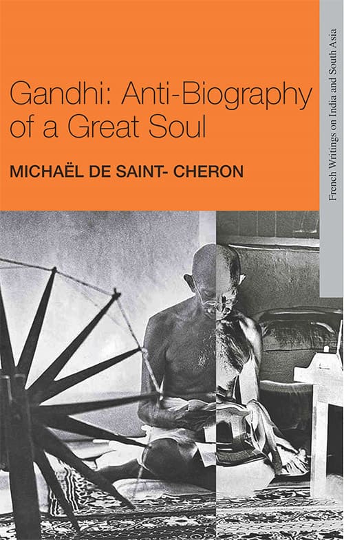 Gandhi: Anti-Biography of a Great Soul - French Writings on India and South Asia