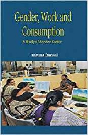 Gender, Work and Consumption - A Study of Service Sector