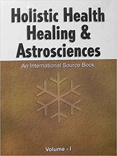 Holistic Health Healing & Astrosciences-An International Source Book - V I