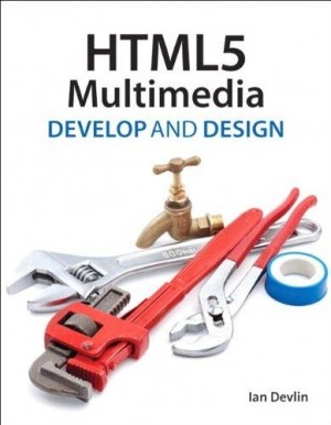 HTML 5 Multimedia Develop and Design