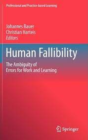 Human Fallibility - The Ambiguity of Errors for Work and Learning - Professional and Practice Based Learning